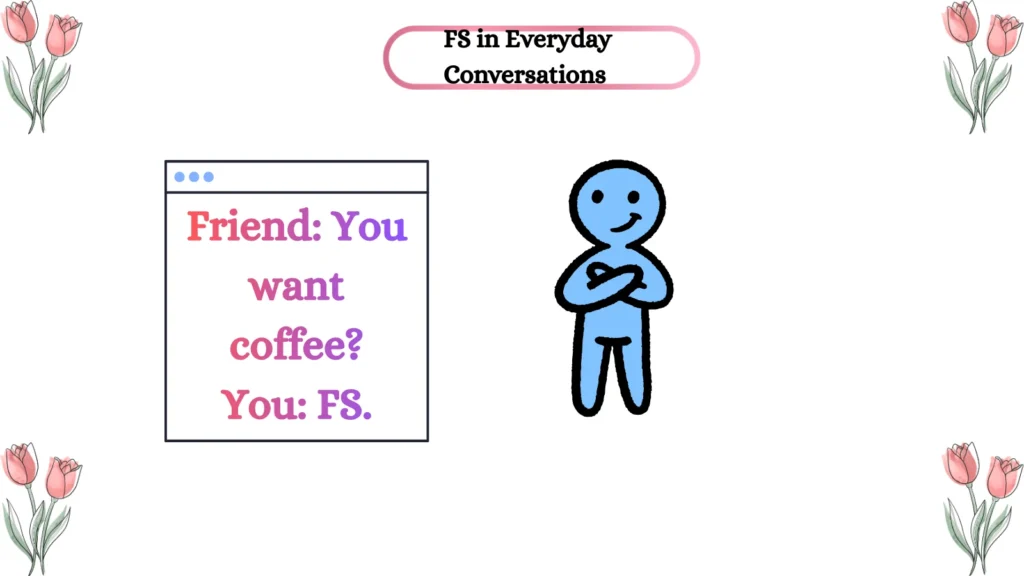 FS in Everyday Conversations ๐ฌ