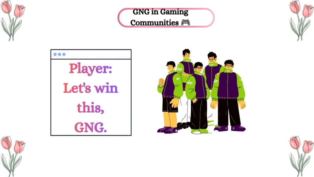 GNG in Gaming Communities ๐ฎ