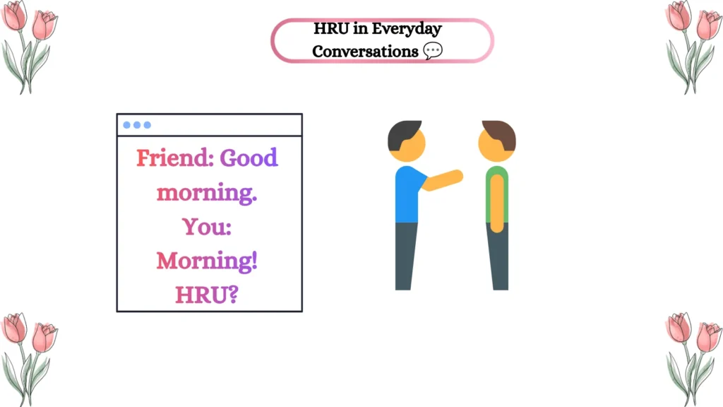 HRU in Everyday Conversations π¬