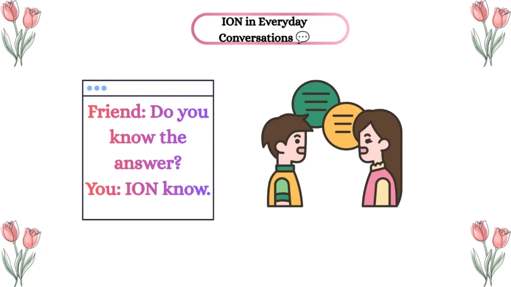 ION in Everyday Conversations ๐ฌ