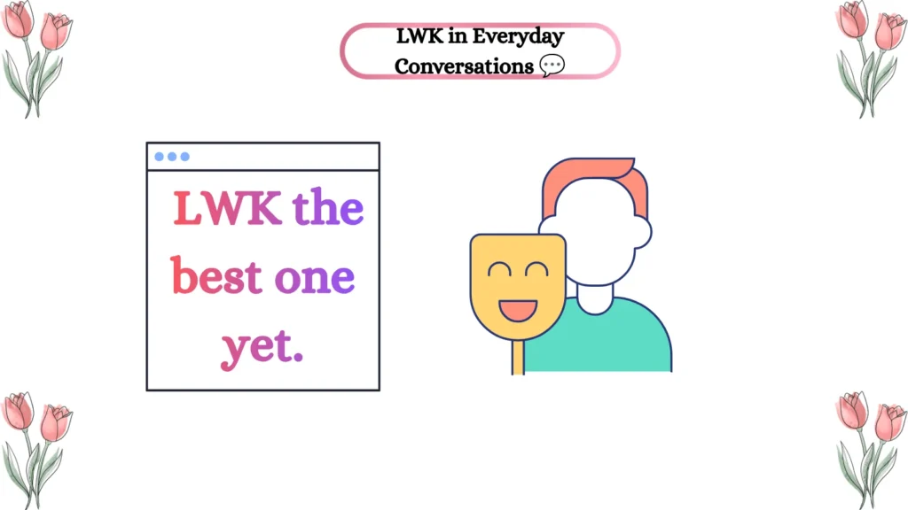 LWK in Everyday Conversations ๐ฌ
