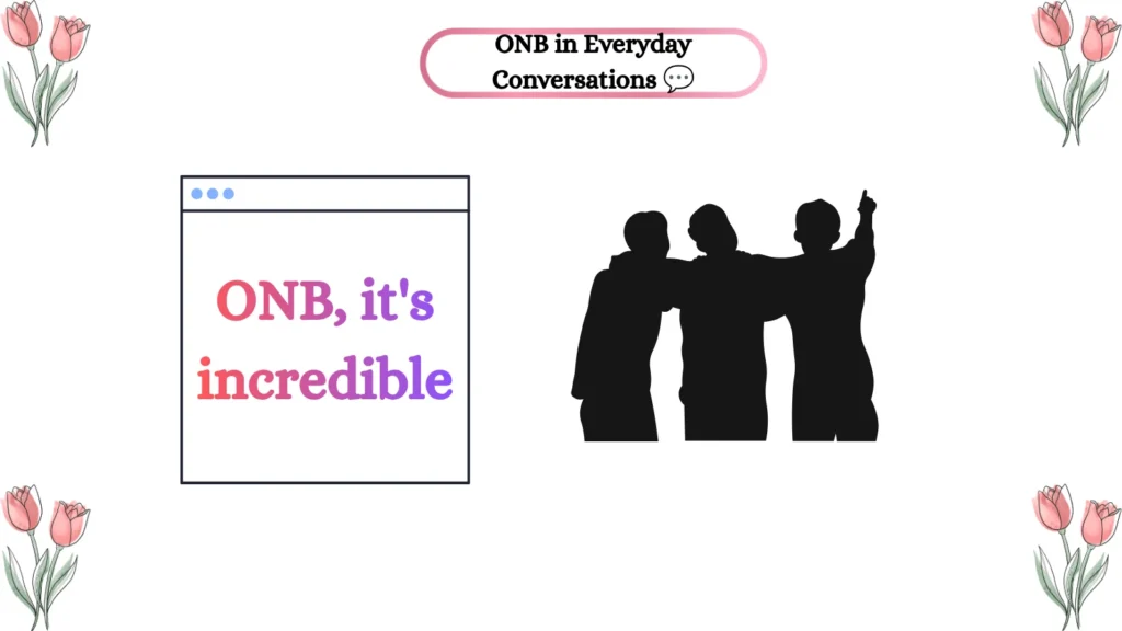 ONB in Everyday Conversations ๐ฌ